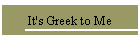 It's Greek to Me